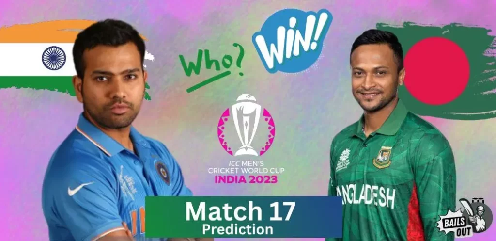 Who Will Win – 19 Oct 23 Match Prediction India vs. Bangladesh 17th Match (ICC World Cup India 2023)