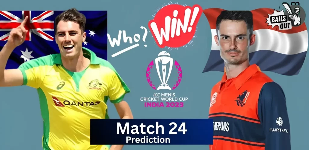 Who Will Win – 25 Oct 23 Match Prediction Australia Vs Netherlands 24th Match (ICC World Cup India 2023)
