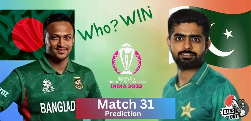 Who Will Win – 31 Oct 23 Match Prediction Pakistan Vs Bangladesh 31st Match (ICC World Cup India 2023)