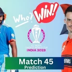 Who Will Win – 12 Nov 23 Match Prediction India VS Netherlands 45th Match (ICC World Cup India 2023)