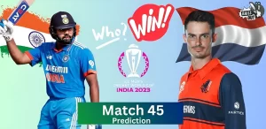 Who Will Win – 12 Nov 23 Match Prediction India VS Netherlands 45th Match (ICC World Cup India 2023)